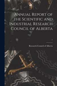 Annual Report of the Scientific and Industrial Research Council of Alberta; 1