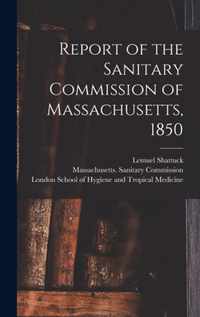 Report of the Sanitary Commission of Massachusetts, 1850 [electronic Resource]