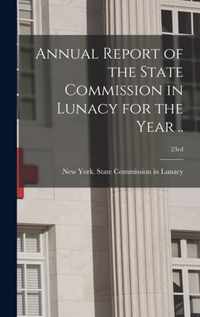 Annual Report of the State Commission in Lunacy for the Year ..; 23rd