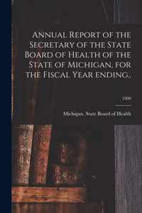 Annual Report of the Secretary of the State Board of Health of the State of Michigan, for the Fiscal Year Ending..; 1900