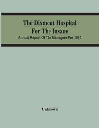 The Dixmont Hospital For The Insane; Annual Report Of The Managers For 1915