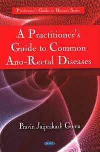 Practitioner's Guide to Common Ano-Rectal Diseases