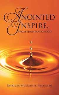 Anointed to Inspire, from the Heart of God