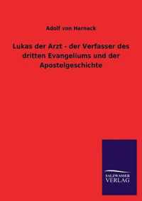 Lukas der Arzt - der Verfasser des dritten Evangeliums und der Apostelgeschichte