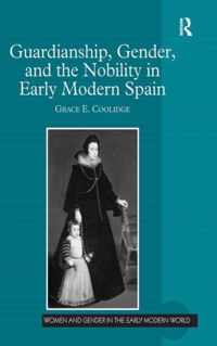 Guardianship, Gender, and the Nobility in Early Modern Spain