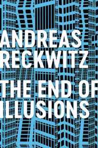 The End of Illusions - Politics, Economy, and Culture in Late Modernity