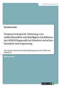 Testpsychologische Erfassung von Aufmerksamkeit und Intelligenz im Rahmen der ADHS-Diagnostik bei Kindern zwischen Standard und Anpassung