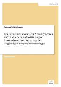 Der Einsatz von monetaren Anreizsystemen als Teil der Personalpolitik junger Unternehmen zur Sicherung des langfristigen Unternehmenserfolges