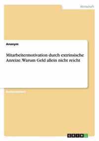 Mitarbeitermotivation durch extrinsische Anreize. Warum Geld allein nicht reicht