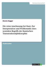 Die reine Anschauung bei Kant. Zur Interpretation und Problematik eines zentralen Begriffs der Kantischen Transzendentalphilosophie