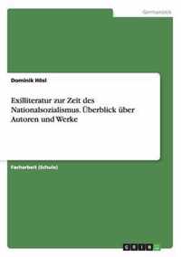 Exilliteratur zur Zeit des Nationalsozialismus. UEberblick uber Autoren und Werke