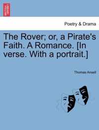 The Rover; Or, a Pirate's Faith. a Romance. [In Verse. with a Portrait.]