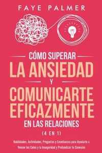 Como Superar la Ansiedad y Comunicarte Eficazmente en las Relaciones 4 en 1