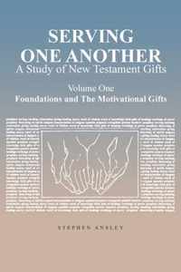 Serving One Another: A Study of New Testament Gifts: Volume One