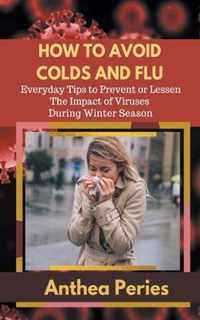 How To Avoid Colds and Flu Everyday Tips to Prevent or Lessen The Impact of Viruses During Winter Season