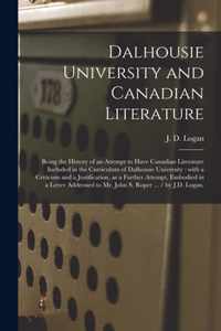 Dalhousie University and Canadian Literature: Being the History of an Attempt to Have Canadian Literature Included in the Curriculum of Dalhousie University