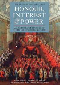 Honour, Interest and Power: an Illustrated History of the House of Lords, 16601715