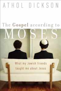 The Gospel According to Moses: What My Jewish Friends Taught Me about Jesus