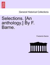 Selections. [an Anthology.] by F. Barne.