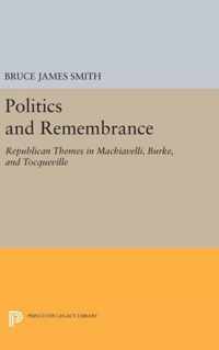 Politics and Remembrance - Republican Themes in Machiavelli, Burke, and Tocqueville