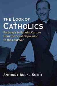 The Look of Catholics: Portrayals in Popular Culture from the Great Depression to the Cold War