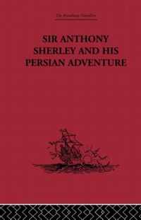 Sir Anthony Sherley and his Persian Adventure