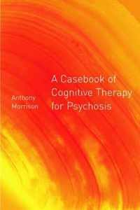 A Casebook of Cognitive Therapy for Psychosis