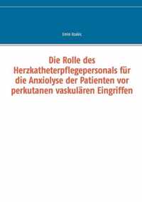 Die Rolle des Herzkatheterpflegepersonals fur die Anxiolyse der Patienten vor perkutanen vaskularen Eingriffen