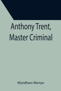 Anthony Trent, Master Criminal