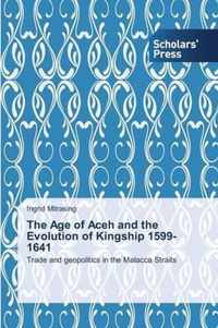 The Age of Aceh and the Evolution of Kingship 1599-1641