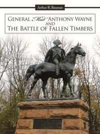 General  Mad  Anthony Wayne & The Battle of Fallen Timbers