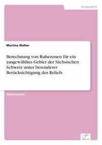 Berechnung von Ruhezonen fur ein ausgewahltes Gebiet der Sachsischen Schweiz unter besonderer Berucksichtigung des Reliefs