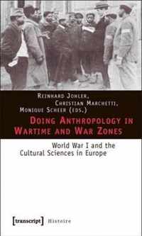 Doing Anthropology in Wartime and War Zones - World War I and the Cultural Sciences in Europe