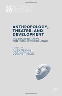 Anthropology, Theatre, and Development: The Transformative Potential of Performance