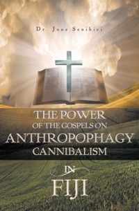 The Power of the Gospels on Anthropophagy/Cannibalism in Fiji