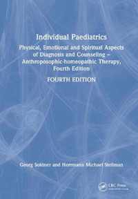 Individual Paediatrics: Physical, Emotional and Spiritual Aspects of Diagnosis and Counseling -- Anthroposophic-Homeopathic Therapy, Fourth Ed