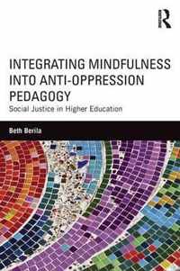 Integrating Mindfulness Into Anti-Oppression Pedagogy: Social Justice in Higher Education