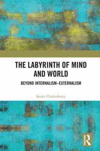 The Labyrinth of Mind and World: Beyond Internalism-Externalism