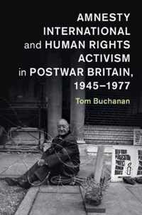 Amnesty International and Human Rights Activism in Postwar Britain, 1945-1977