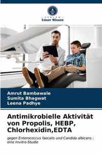 Antimikrobielle Aktivitat von Propolis, HEBP, Chlorhexidin, EDTA