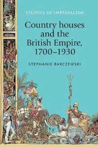 Country Houses and the British Empire, 1700-1930