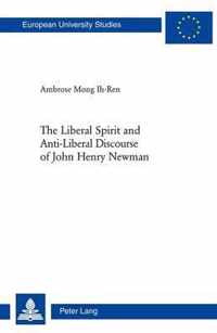 The Liberal Spirit and Anti-Liberal Discourse of John Henry Newman