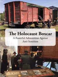 The Holocaust Boxcar - A Powerful Admonition Against Anti-Semitism