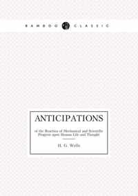 Anticipations of the Reaction of Mechanical and Scientific Progress upon Human Life and Thought