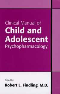 Clinical Manual of Child and Adolescent Psychopharmacology