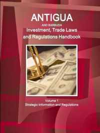 Antigua and Barbuda Investment, Trade Laws and Regulations Handbook Volume 1 Strategic Information and Regulations