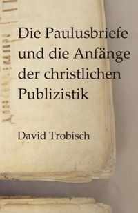 Die Paulusbriefe Und Die Anfnge Der Christlichen Publizistik