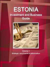 Estonia Investment and Business Guide Volume 1 Strategic and Practical Information