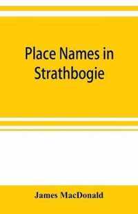 Place names in Strathbogie / with notes historical, antiquarian, and descriptive