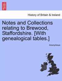 Notes and Collections Relating to Brewood, Staffordshire. [With Genealogical Tables.]